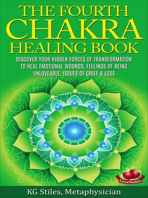 cover image of The Fourth Chakra Healing Book--Discover Your Hidden Forces of Transformation to Heal Emotional Wounds, Feelings of Being Unloveable, Issues of Grief & Loss